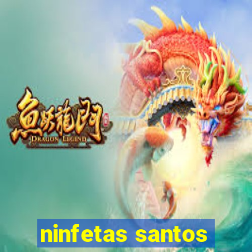 ninfetas santos